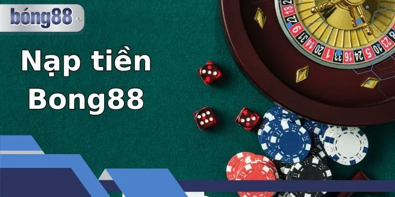 Hướng dẫn nạp tiền tại Casino bong88 cực đơn giản cho tân thủ